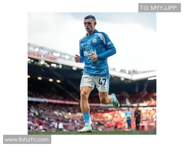 福登闪耀英超赛场展现超凡实力助力曼城争冠之路