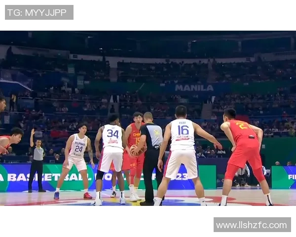中国男篮与菲律宾篮球对抗历史回顾与精彩瞬间分析