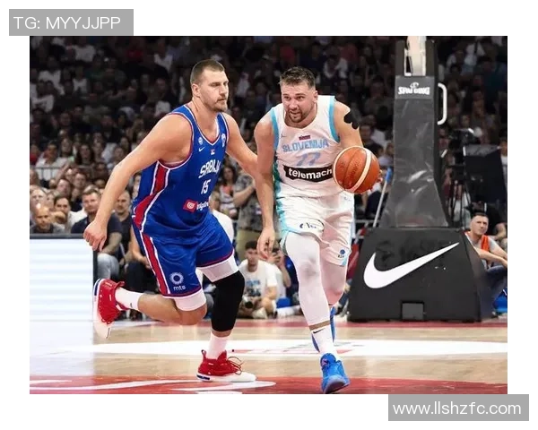 东契奇与约基奇巅峰对决斯洛文尼亚在国际赛中险胜塞尔维亚